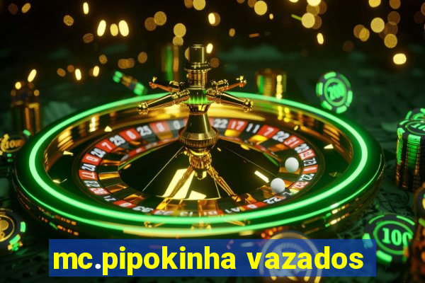 mc.pipokinha vazados